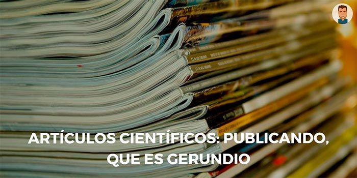 Artículos científicos: publicando, que es gerundio ¿Por qué es importante publicar en biología?
